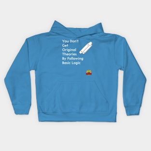 You Don't Get Original Theories By Following Basic Logic Kids Hoodie